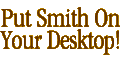 Put Smith on your desktop
