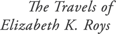 The Travels of Elizabeth K. Roys