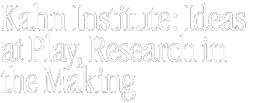 Kahn Institute: Ideas at Play, Research in the Making