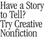 Have a Story to Tell? Try Creative Nonfiction.