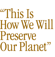 This Is How We Will Preserve Our Planet