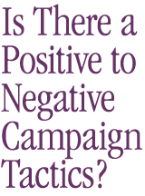 Is there a positive to negative campaign tactics?