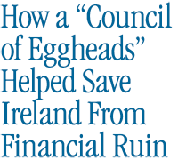 How a Council of Eggheads Helped Save Ireland from Financial Ruin