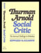 Edward Kerney - Thurman Arnold, Social Critic
