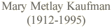 Mary Metlay Kaufman (1912-95)