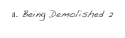 11. Being Demolished 2