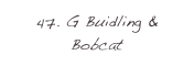 47. G Buidling & Bobcat