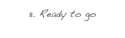 11. Ready to go 