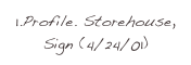 1.Profile. Storehouse, Sign (4/24/01)

4