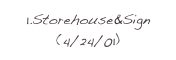 1.Storehouse&Sign
(4/24/01)