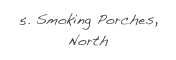 5. Smoking Porches, North