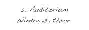 2. Auditorium Windows, three.