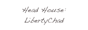 Head House: LibertyChad