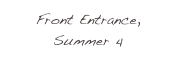 Front Entrance, Summer 4