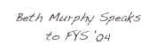 Beth Murphy Speaks to FYS '04