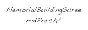 MemorialBuildingScreenedPorch?