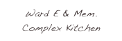 Ward E & Mem. Complex Kitchen