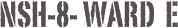 NSH-8- Ward  E