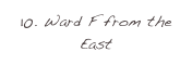 10. Ward F from the East