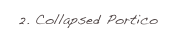 2. Collapsed Portico 