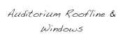 Auditorium Roofline & Windows