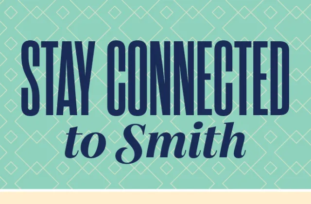 Graphic image with the words "Stay Connected to Smith"