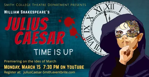Smith College Department of Theatre Presents William Shakespeare's Julius Caesar, "Time is Up", Premiering on the Ides of March, Monday March 15 at 7:30 p.m.