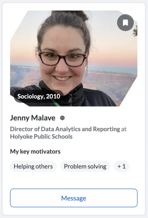 Jenny Malave ’10  Sociology  Director of Data Analytics and Reporting at Holyoke Public Schools  My key motivators: Helping others, problem solving.