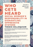 Who Gets Heard: Social Worker's Responsibility in Dismantling Oppressive Systems- A Thesis Colloquium-August 2nd