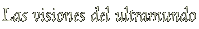 Las visiones del ultramundo 